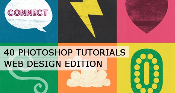 40 Photoshop Tutorials - Web Design Edition