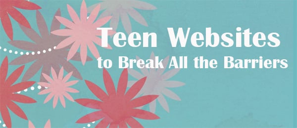 22 Teen Websites to Break All the Barriers